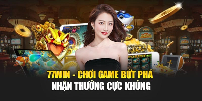 77WIN - Chơi Game Bứt Phá - Nhận Thưởng Cực Khủng