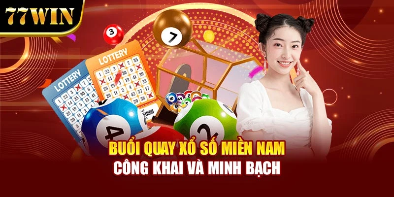 Buổi quay xổ số miền nam công khai và minh bạch