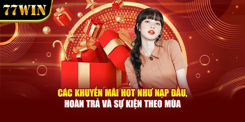 Các khuyến mãi hot như nạp đầu, hoàn trả và sự kiện theo mùa