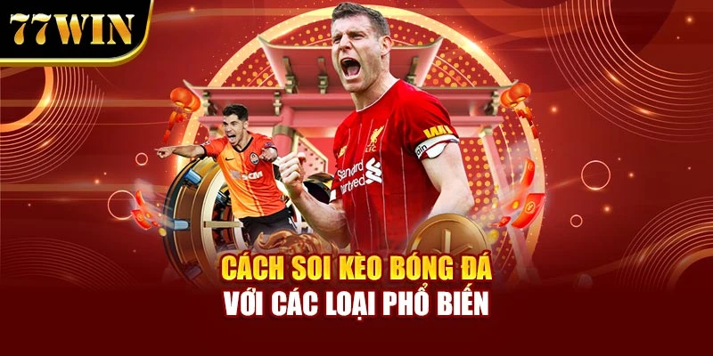 Cách soi kèo bóng đá với các loại phổ biến
