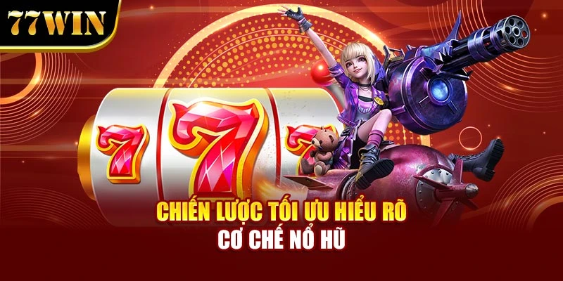 Chiến lược tối ưu hiểu rõ cơ chế nổ hũ