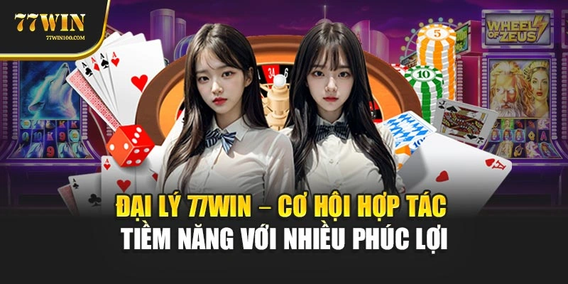 Đại Lý 77Win – Cơ Hội Hợp Tác Tiềm Năng Với Nhiều Phúc Lợi