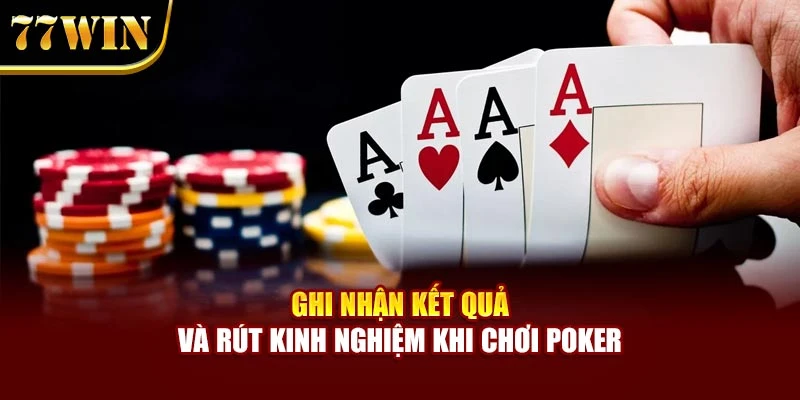 Ghi nhận kết quả và rút kinh nghiệm khi chơi poker