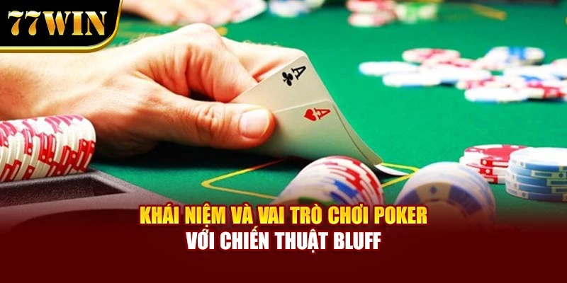 Khái niệm và vai trò chơi Poker với chiến thuật Bluff