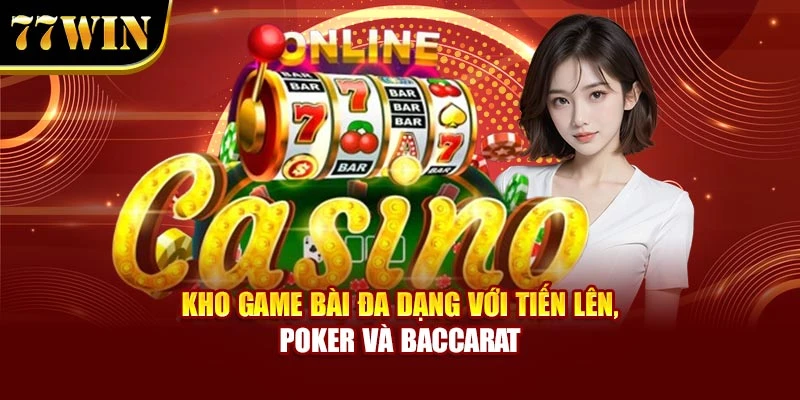 Kho game bài đa dạng với Tiến Lên, Poker và Baccarat