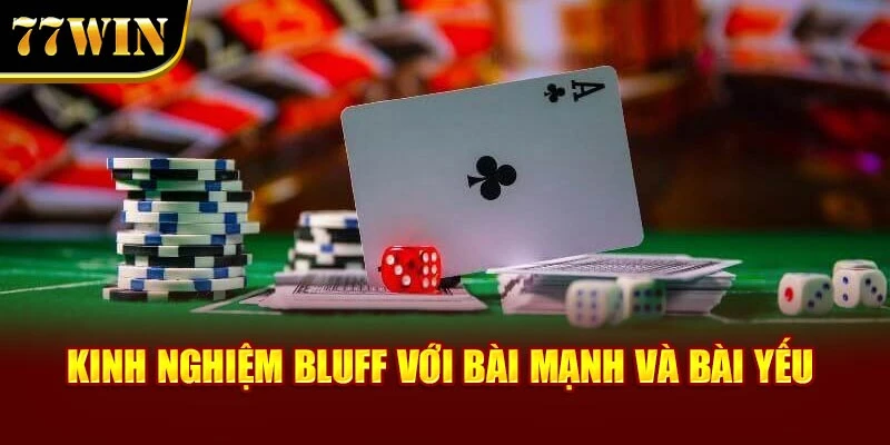 Kinh nghiệm bluff với bài mạnh và bài yếu