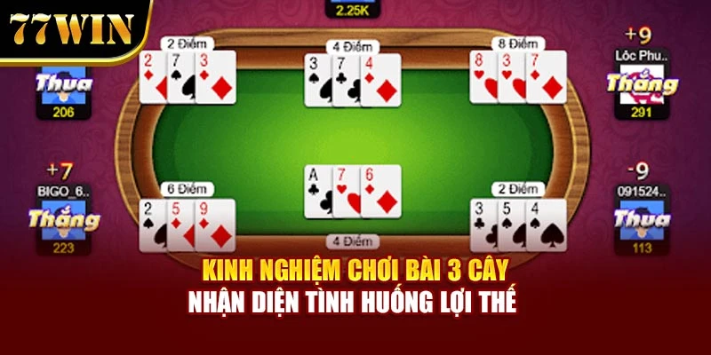 Kinh nghiệm chơi bài 3 cây nhận diện tình huống lợi thế 