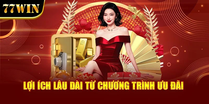 Lợi ích lâu dài từ chương trình ưu đãi