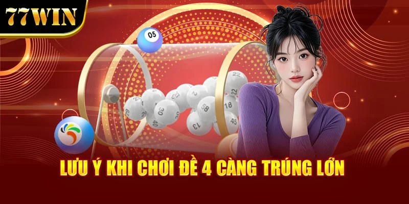 Lưu ý khi chơi đề 4 càng trúng lớn