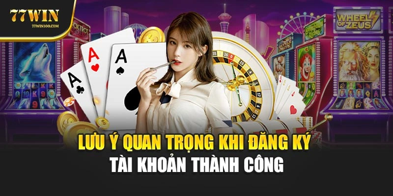 Lưu ý quan trọng khi đăng ký tài khoản thành công