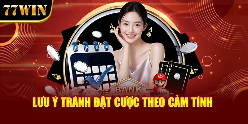 Lưu ý tránh đặt cược theo cảm tính