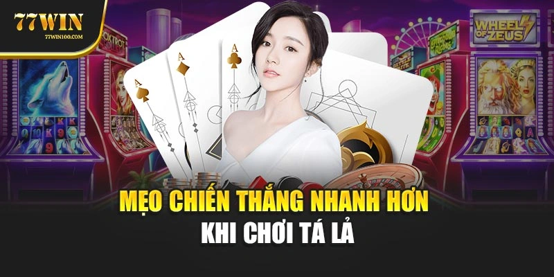 Mẹo chiến thắng nhanh hơn khi chơi tá lả