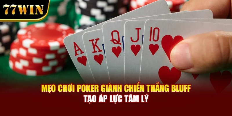 Mẹo chơi Poker giành chiến thắng Bluff tạo áp lực tâm lý