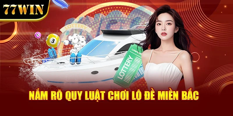 Nắm rõ quy luật chơi lô đề miền Bắc 