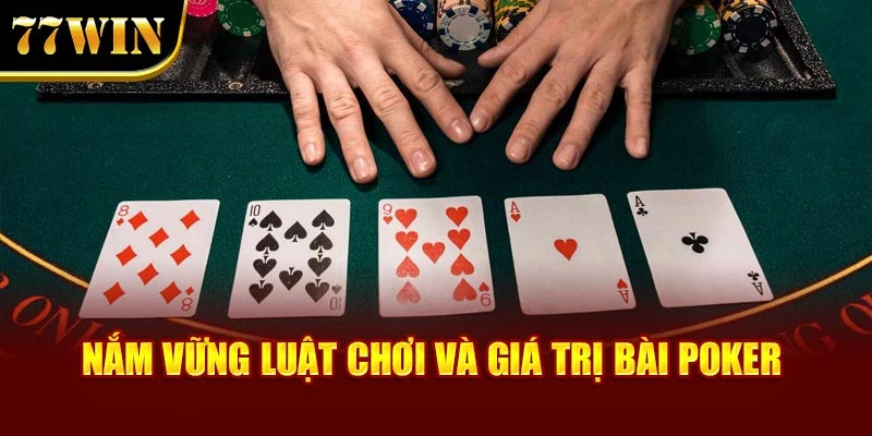 Nắm vững luật chơi và giá trị bài Poker