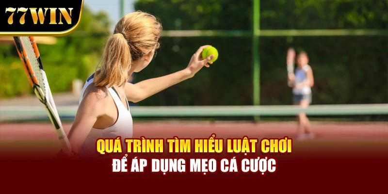Quá trình tìm hiểu luật chơi để áp dụng mẹo cá cược