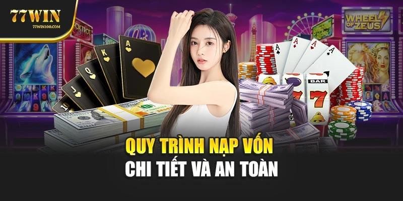 Quy trình nạp vốn chi tiết và an toàn