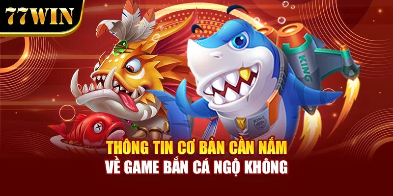 Thông tin cơ bản cần nắm về game Bắn Cá Ngộ Không