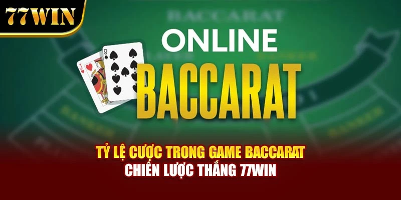 Tỷ Lệ Cược Trong Game Baccarat – Chiến Lược Thắng 77Win