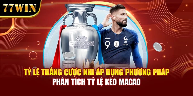 Tỷ lệ thắng cược khi áp dụng phương pháp phân tích tỷ lệ kèo Macao