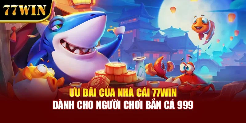 Ưu đãi của nhà cái dành cho người chơi Bắn cá 999