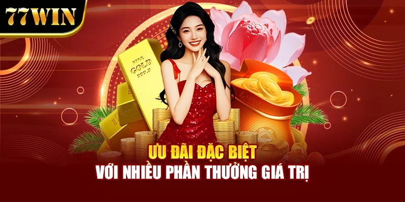 Ưu đãi đặc biệt với nhiều phần thưởng giá trị