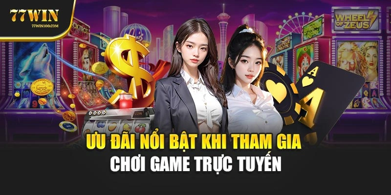 Ưu đãi nổi bật khi tham gia chơi game trực tuyến