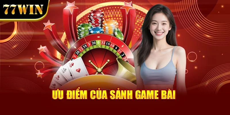 Ưu điểm của sảnh game bài