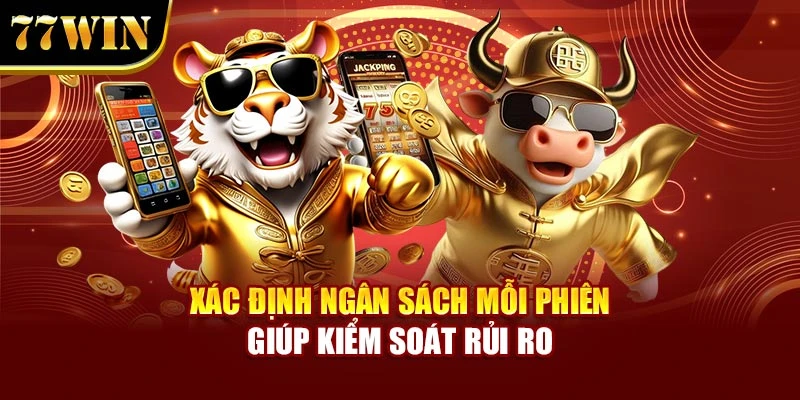 Xác định ngân sách mỗi phiên giúp kiểm soát rủi ro