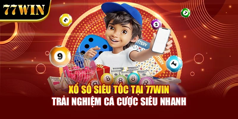 Xổ Số Siêu Tốc Tại 77win – Trải Nghiệm Cá Cược Siêu Nhanh